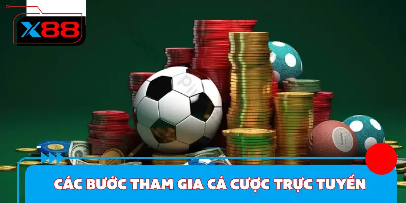 Các bước tham gia cá cược trực tuyến cực chi tiết