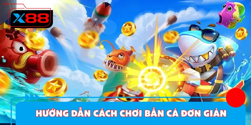 Hướng dẫn cách chơi bắn cá đơn giản