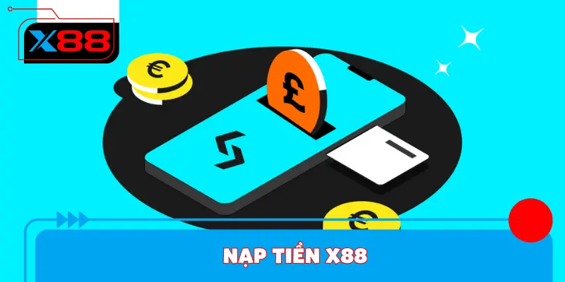 Nạp Tiền X88 - Đa Dạng Hình Thức Giao Dịch Khác Nhau